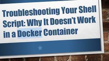 Troubleshooting Your Shell Script: Why It Doesn’t Work in a Docker Container
