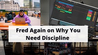 Fred Again: "Discipline is a Muscle" (Music Production Advice)