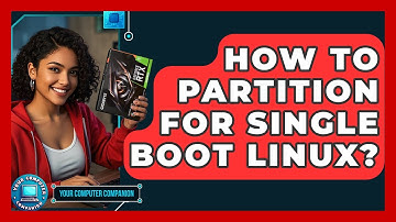 How To Partition For Single Boot Linux? - Your Computer Companion