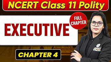 Executive FULL CHAPTER | Class 11 Polity Chapter 4 | UPSC Preparation For Beginners