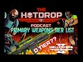 HOTDROP PODCAST EP4 - PRIMARY WEAPONS TIER LIST