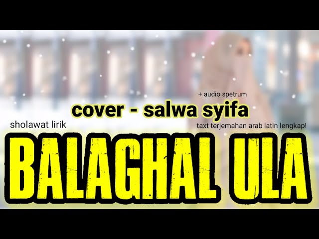 LIRIK SHOLAWAT -  balaghal ula cover by Salwa Syifa terbaru class=