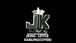 Video thumbnail of "J-KING Little Darling ( COVER )"