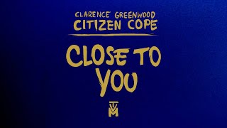 Citizen Cope - Close To You | Official Lyric Video