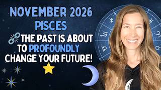 ⛓️‍💥The PAST is about to PROFOUNDLY CHANGE Your FUTURE!⭐ [Pisces November 2026 Astrology]