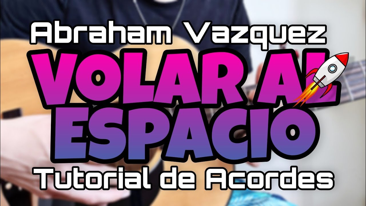 Volar Al Espacio | Abraham Vazquez | Acordes | Tutorial | Guitarra - YouTube
