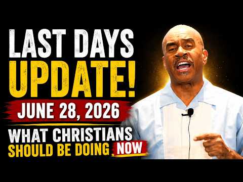 LAST DAYS UPDATE! June 28, 2026 | What Christians Should Be Doing Now