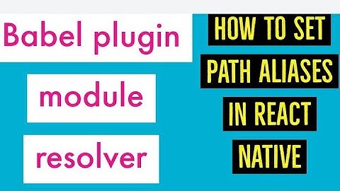 How do use babel plugin module resolver in react native || how do i use aliases  in react native