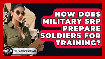 How Does Military SRP Prepare Soldiers For Training? - The Frontline Guardians