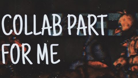 [FNAF|DC2] COLLAB PART FOR ME (also new phone)