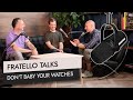 Fratello Talks: Don’t Baby Your Watches!