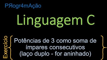 Linguagem C - Potências de 3 como soma de ímpares consecutivos (laço duplo - for aninhado)