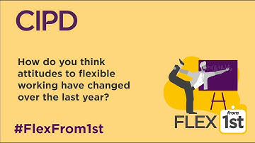 Flex From 1st - Attitudes to Flexible Working