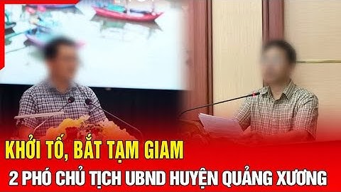Điểm nóng: Bắt 2 Phó Chủ tịch UBND huyện Quảng Xương | Báo Thanh Hóa