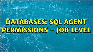 Databases: SQL Agent Permissions - Job Level