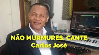 NÃO MURMURES, CANTE - Carlos José-302 H. Cristã chords