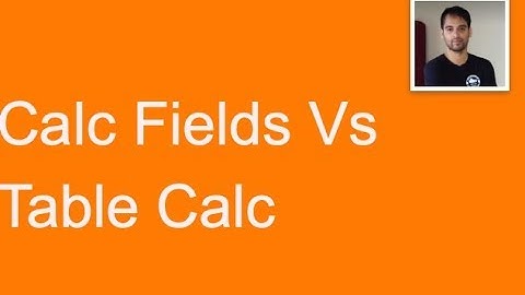 Calculated Field Vs Table Calculations