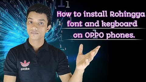 How to install Rohingya font and keyboard on any OPPO phones.