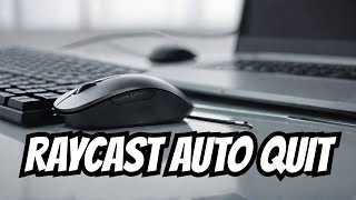 Raycast Auto Quit Feature Keeps You Sane