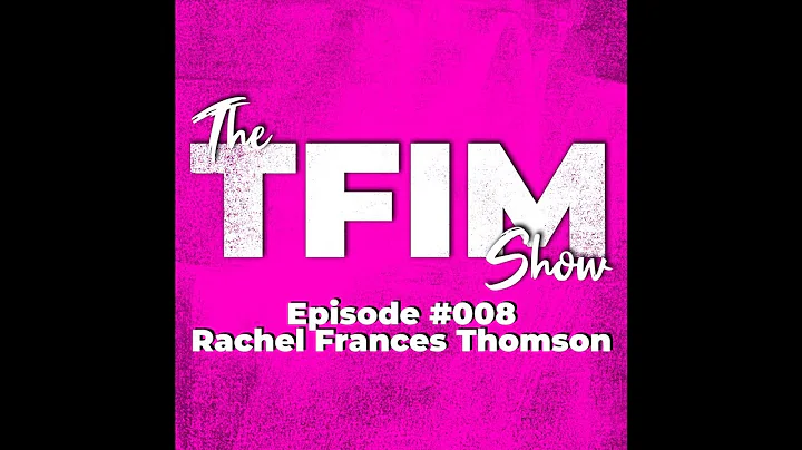 The TFIM Show #008 Rachel Frances Thomson