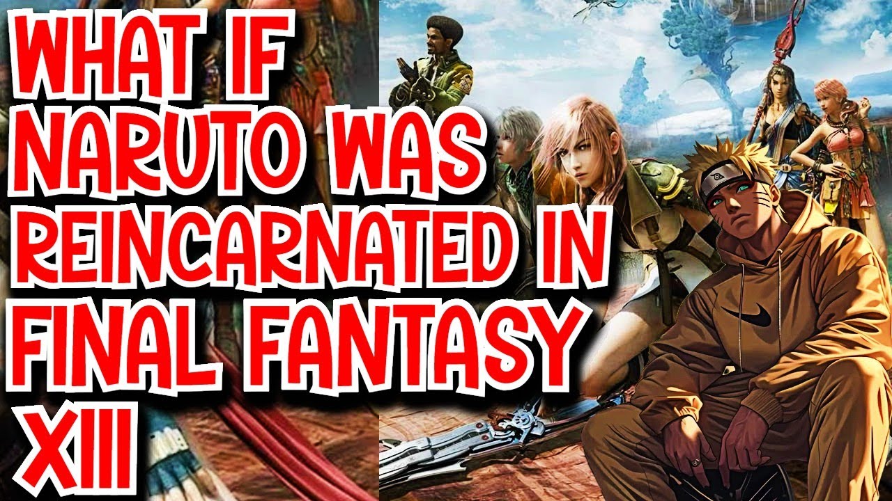 What if Naruto Was Reincarnated in Final Fantasy XIII Movie