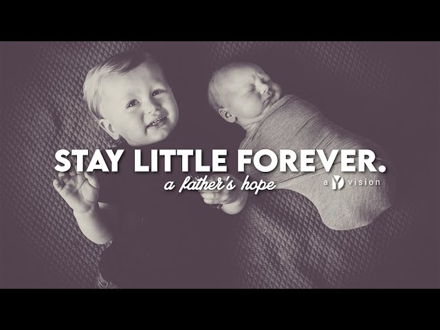 Stay Little Forever / A Father's Hope / #SFTHA