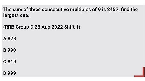 The sum of three consecutive multiples of 9 is 2457, find the largest one