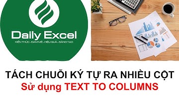 Phân tách chuỗi ký tự| Tách chuỗi ký tự sang nhiều cột| Sử dụng Text To Columns| Daily Excel