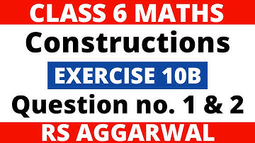 Exercise 10B Question 1 & 2। Class 6 Maths। Constructions। RS Aggarwal