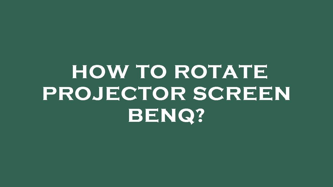 How to rotate projector screen benq? - YouTube