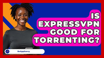 Is ExpressVPN Good For Torrenting? - Be App Savvy