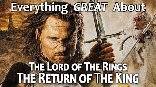 Everything GREAT About The Lord of The Rings: The Return of The King!