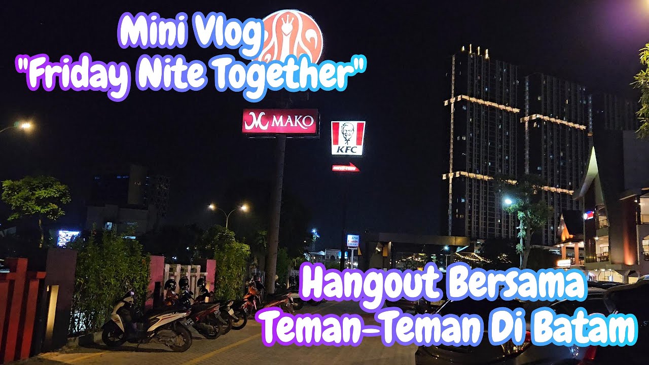 Mini Vlog: Nongkrong Jumat Ceria Bersama Teman Teman Di Batam. 