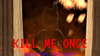 KILL ME ONCE COLLAB PART 6 FOR @VortexAnim [SFM|FNAF]