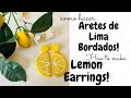 Como hacer Aretes de Lima Bordados || How to make Lemon Earrings