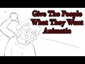 Give The People What They Want {Animatic}