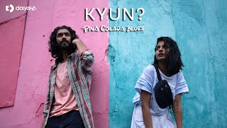 Video thumbnail of "KYUN? l Pina Colada Blues ft. Mridul Anil"