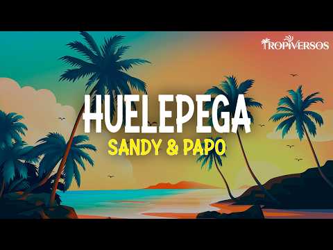 Sandy & Papo - Huelepega (Letra)
