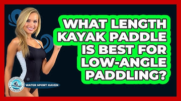 What Length Kayak Paddle Is Best For Low-angle Paddling? - Water Sports Haven