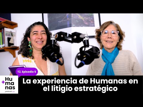 +Humanas Podcast 🎙️ T 2 - Ep.5 | La experiencia de Humanas en el litigio estratégico