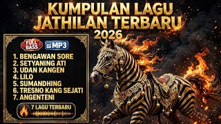 KUMPULAN LAGU JATHILAN TERBARU 2026 FULL BASS GLERR 🔥 Bengawan Sore - Setyaning Ati - Udan Kangen 
