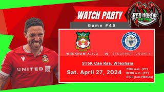 Wrexham (H) v. Stockport Ct. (A) - Watch Party | Watch Along - Game 46 - Apr. 27, 2024