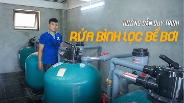 Hướng Dẫn Quy Trình | RỬA BÌNH LỌC BỂ BƠI