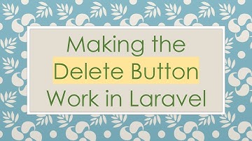 Making the Delete Button Work in Laravel