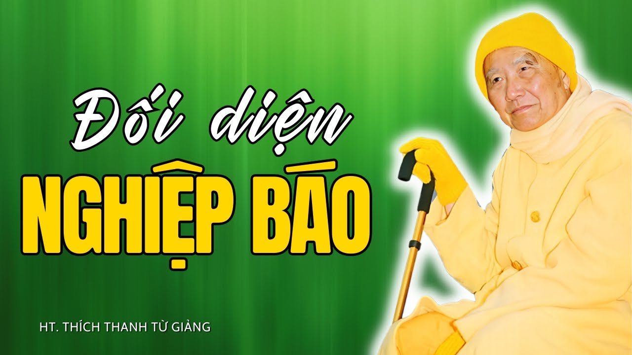 Nghiệp Báo Và Cách Thức Đối Diện Với Nó Theo Thiền Sư Thích Thanh Từ