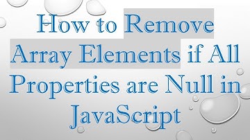 How to Remove Array Elements if All Properties are Null in JavaScript