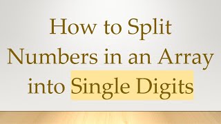 Full How to Split Numbers in an Array into Single Digits News