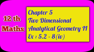 12 Maths| Chapter 5| Two Dimensional Analytical Geometry II | Ex : 5.2 - 8(iv) | Ranjith Maths