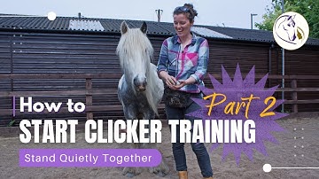 How to Start Clicker Training Part 2: Stand Quietly Together