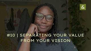09 | Separating Your Value From Your Vision — Building in Public